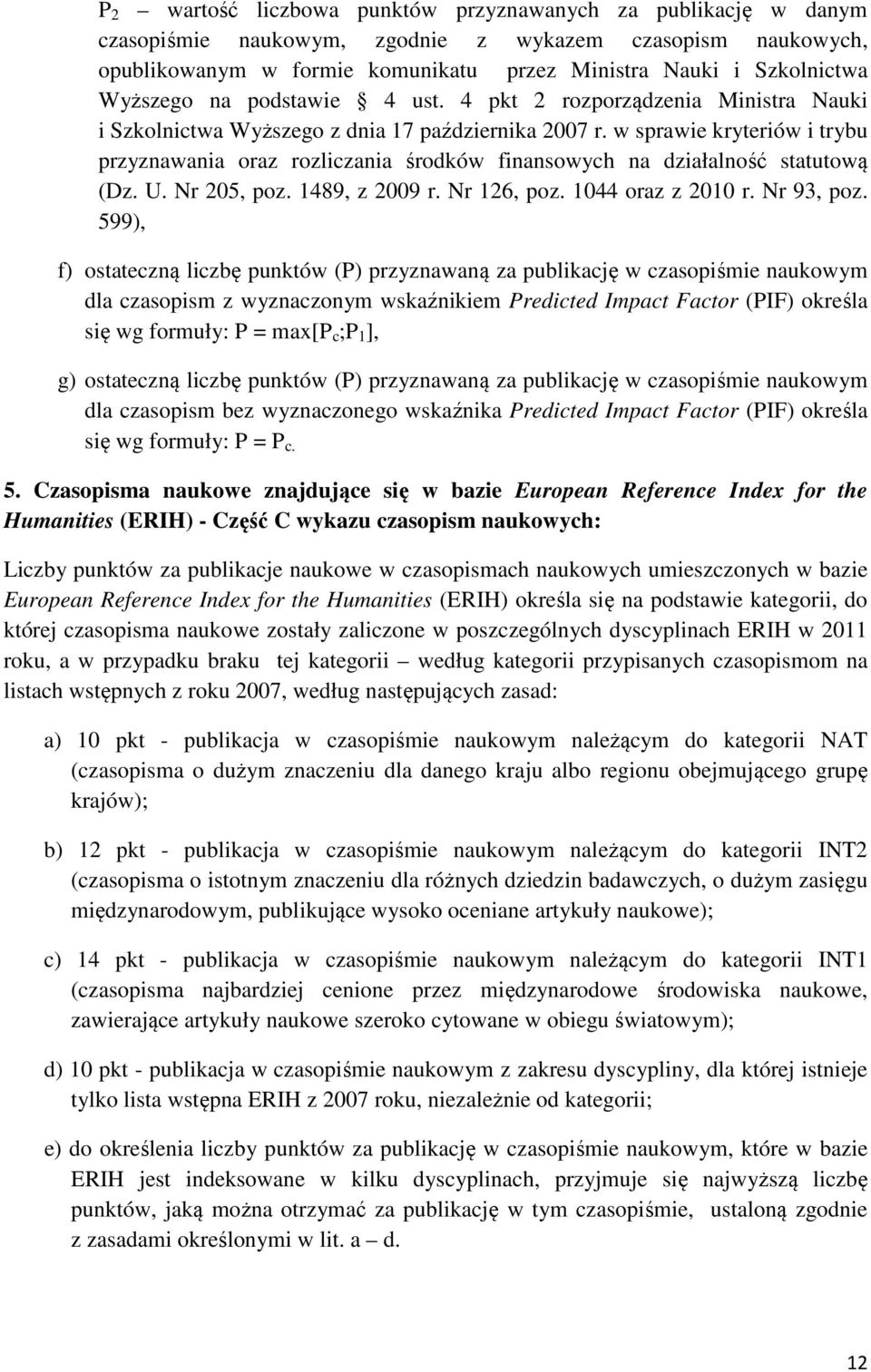 w sprawie kryteriów i trybu przyznawania oraz rozliczania środków finansowych na działalność statutową (Dz. U. Nr 205, poz. 1489, z 2009 r. Nr 126, poz. 1044 oraz z 2010 r. Nr 93, poz.