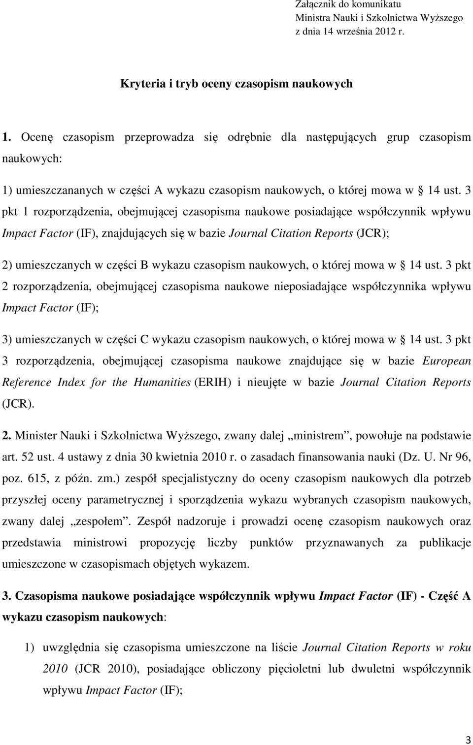 3 pkt 1 rozporządzenia, obejmującej czasopisma naukowe posiadające współczynnik wpływu Impact Factor (IF), znajdujących się w bazie Journal Citation Reports (JCR); 2) umieszczanych w części B wykazu