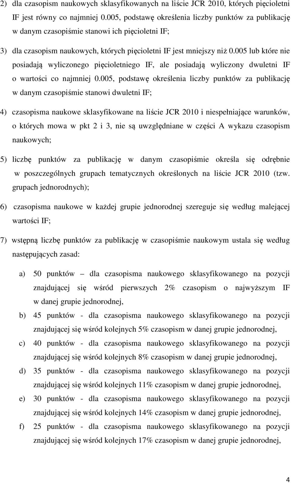 005 lub które nie posiadają wyliczonego pięcioletniego IF, ale posiadają wyliczony dwuletni IF o wartości co najmniej 0.