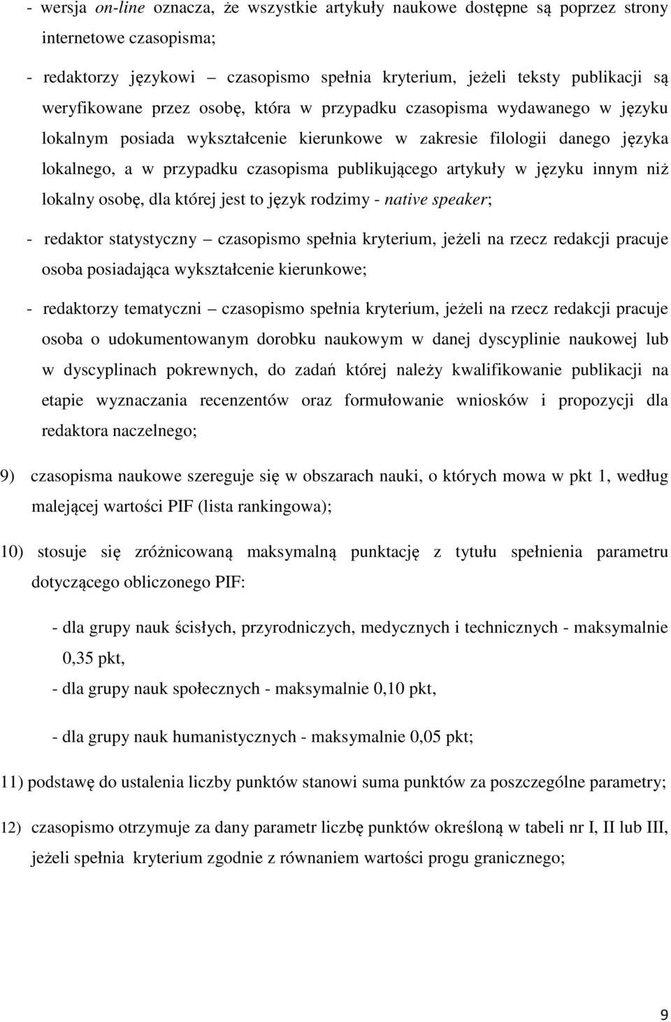 języku innym niż lokalny osobę, dla której jest to język rodzimy - native speaker; - redaktor statystyczny czasopismo spełnia kryterium, jeżeli na rzecz redakcji pracuje osoba posiadająca