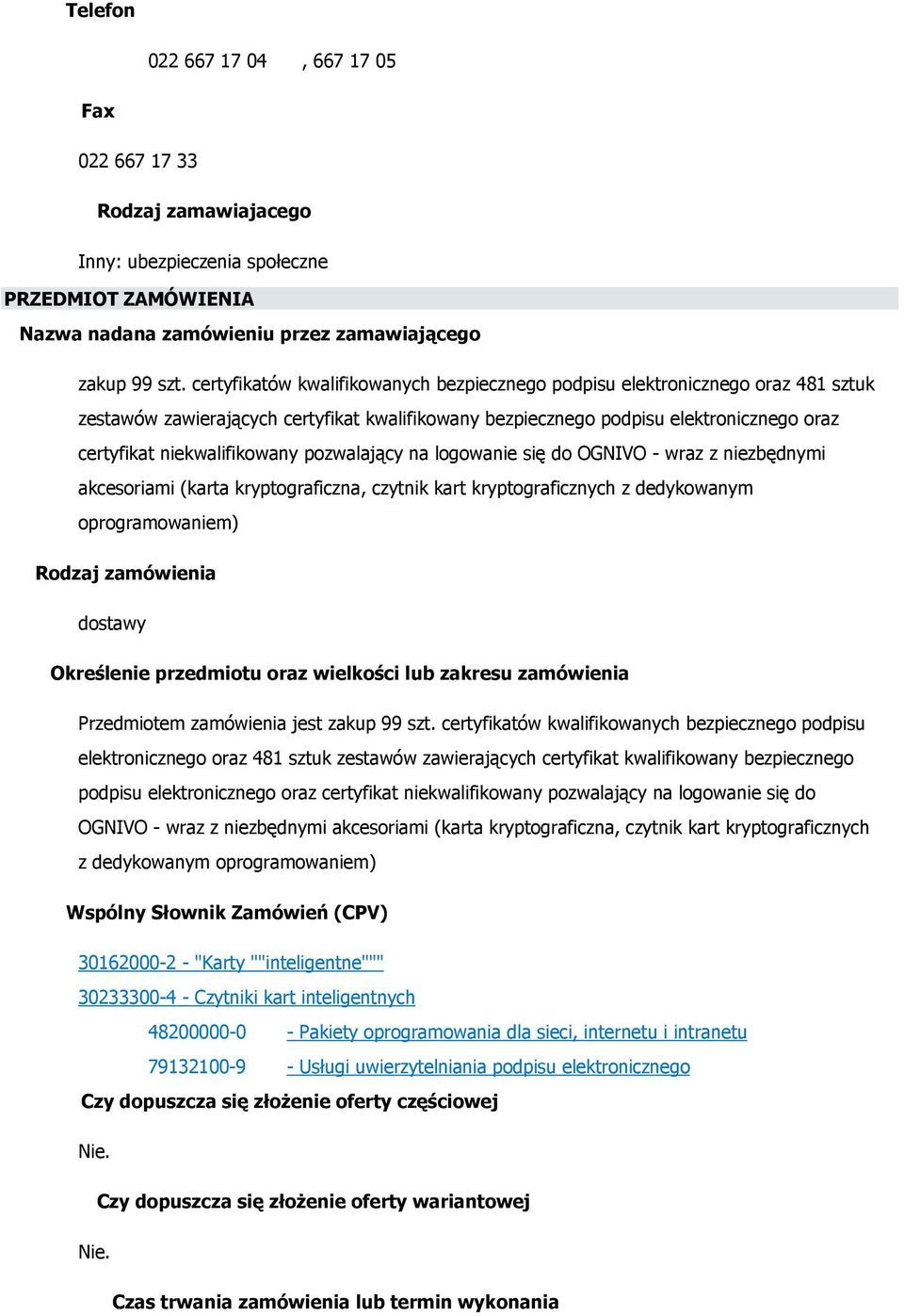 pozwalający na logowanie się do OGNIVO - wraz z niezbędnymi akcesoriami (karta kryptograficzna, czytnik kart kryptograficznych z dedykowanym oprogramowaniem) Rodzaj zamówienia dostawy Określenie