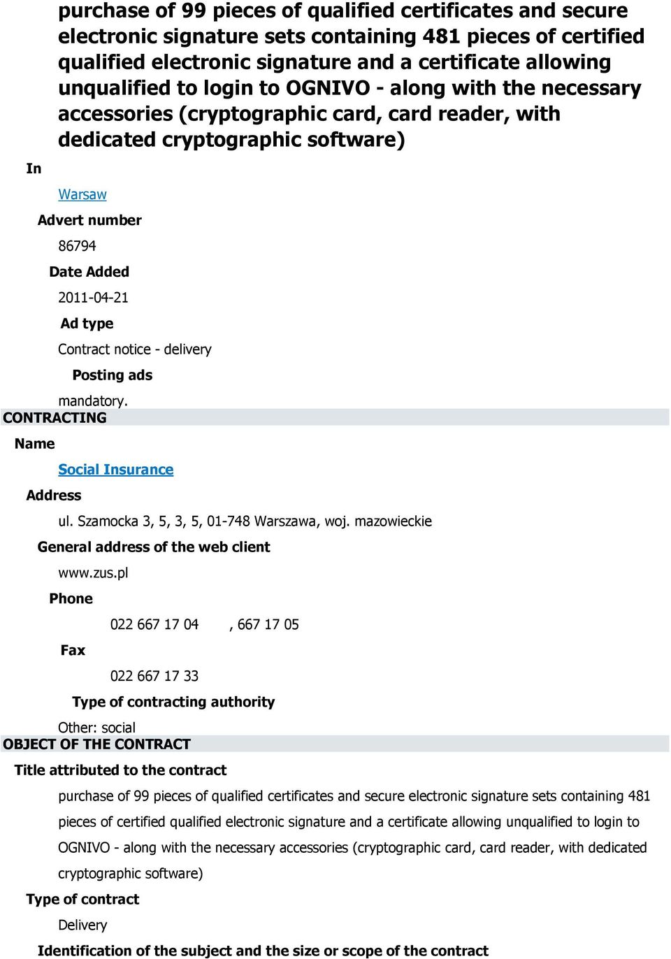 delivery Posting ads mandatory. CONTRACTING Name Social Insurance Address ul. Szamocka 3, 5, 3, 5, 01-748 Warszawa, woj. mazowieckie General address of the web client www.zus.