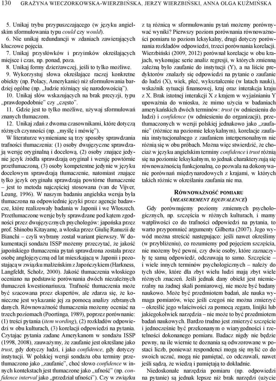 9. Wykorzystuj słowa określające raczej konkretne obiekty (np. Polacy, Amerykanie) niż sformułowania bardziej ogólne (np. ludzie różniący się narodowością ). 10.