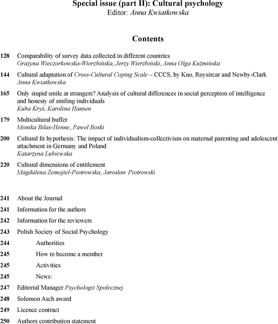 Analysis of cultural differences in social perception of intelligence and honesty of smiling individuals Kuba Kryś, Karolina Hansen 179 Multicultural buffer Monika Biłas-Henne, Paweł Boski 200