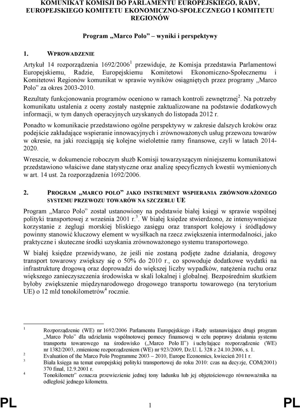 komunikat w sprawie wyników osiągniętych przez programy Marco Polo za okres 2003-2010. Rezultaty funkcjonowania programów oceniono w ramach kontroli zewnętrznej 2.