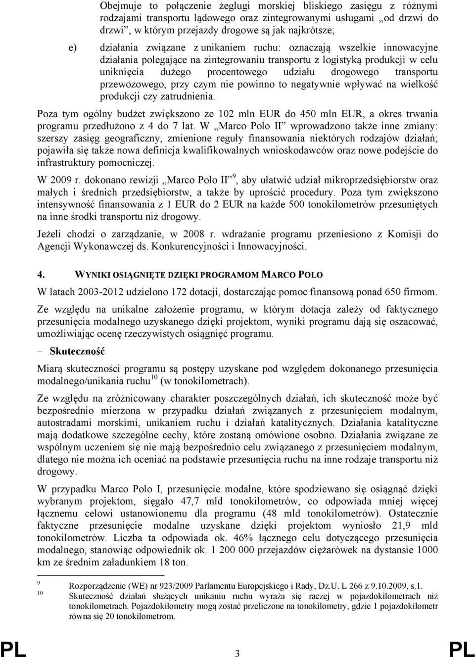 transportu przewozowego, przy czym nie powinno to negatywnie wpływać na wielkość produkcji czy zatrudnienia.