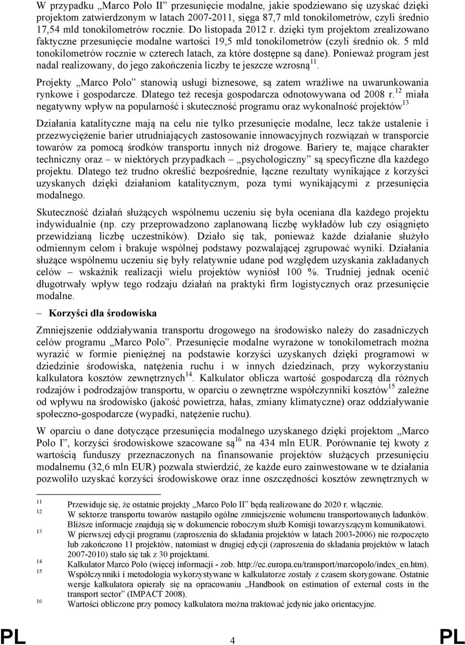 5 mld tonokilometrów rocznie w czterech latach, za które dostępne są dane). Ponieważ program jest nadal realizowany, do jego zakończenia liczby te jeszcze wzrosną 11.