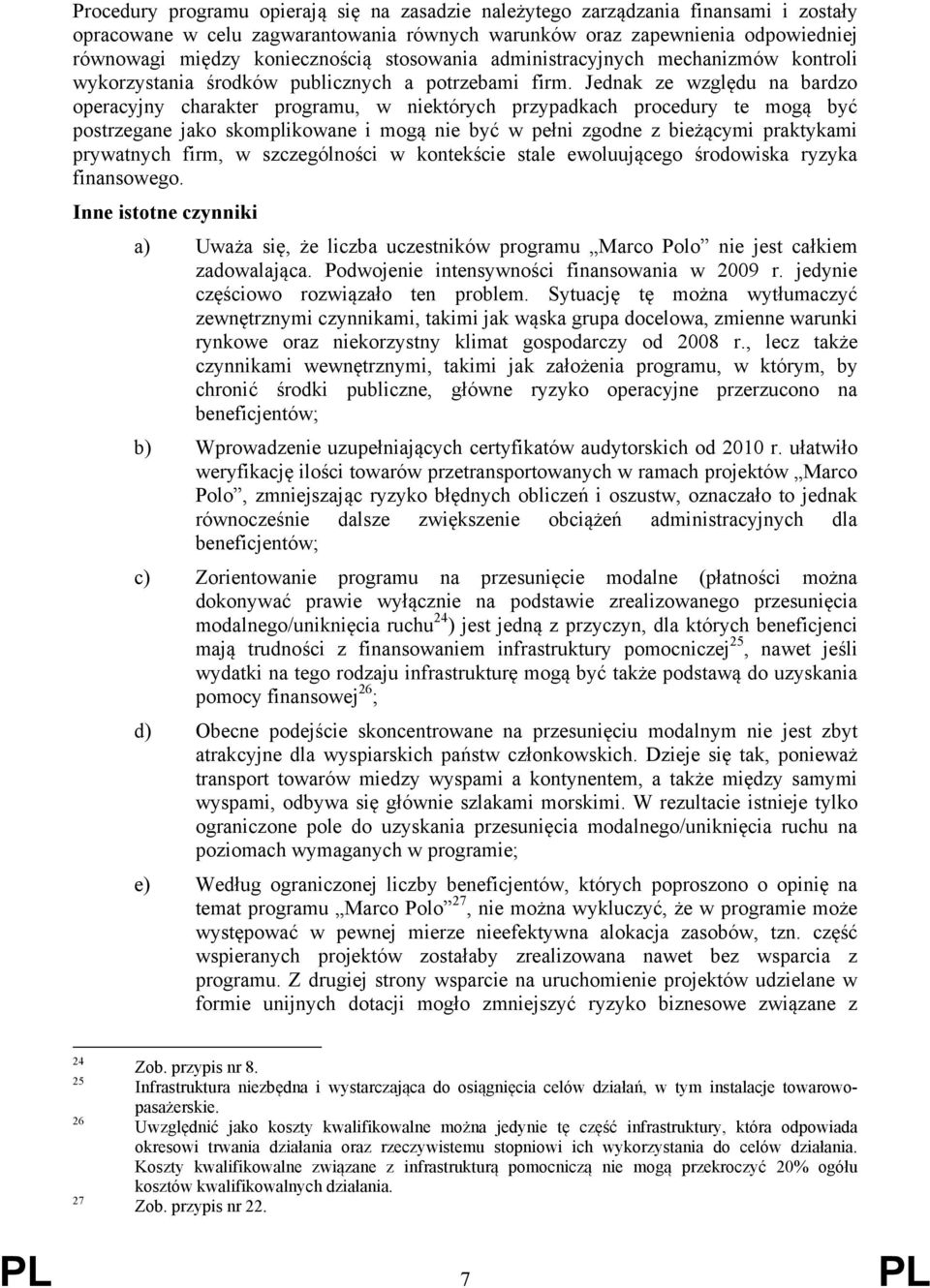 Jednak ze względu na bardzo operacyjny charakter programu, w niektórych przypadkach procedury te mogą być postrzegane jako skomplikowane i mogą nie być w pełni zgodne z bieżącymi praktykami