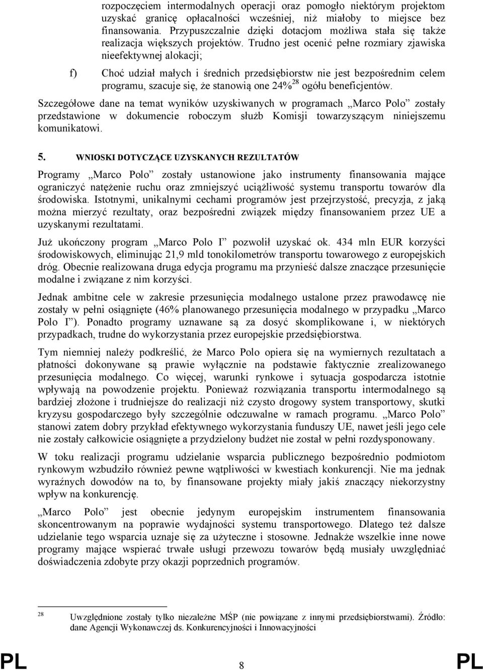 Trudno jest ocenić pełne rozmiary zjawiska nieefektywnej alokacji; f) Choć udział małych i średnich przedsiębiorstw nie jest bezpośrednim celem programu, szacuje się, że stanowią one 24% 28 ogółu