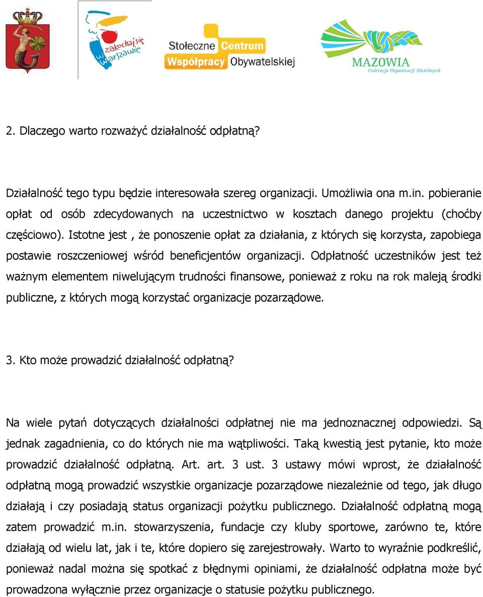 Odpłatność uczestników jest też ważnym elementem niwelującym trudności finansowe, ponieważ z roku na rok maleją środki publiczne, z których mogą korzystać organizacje pozarządowe. 3.
