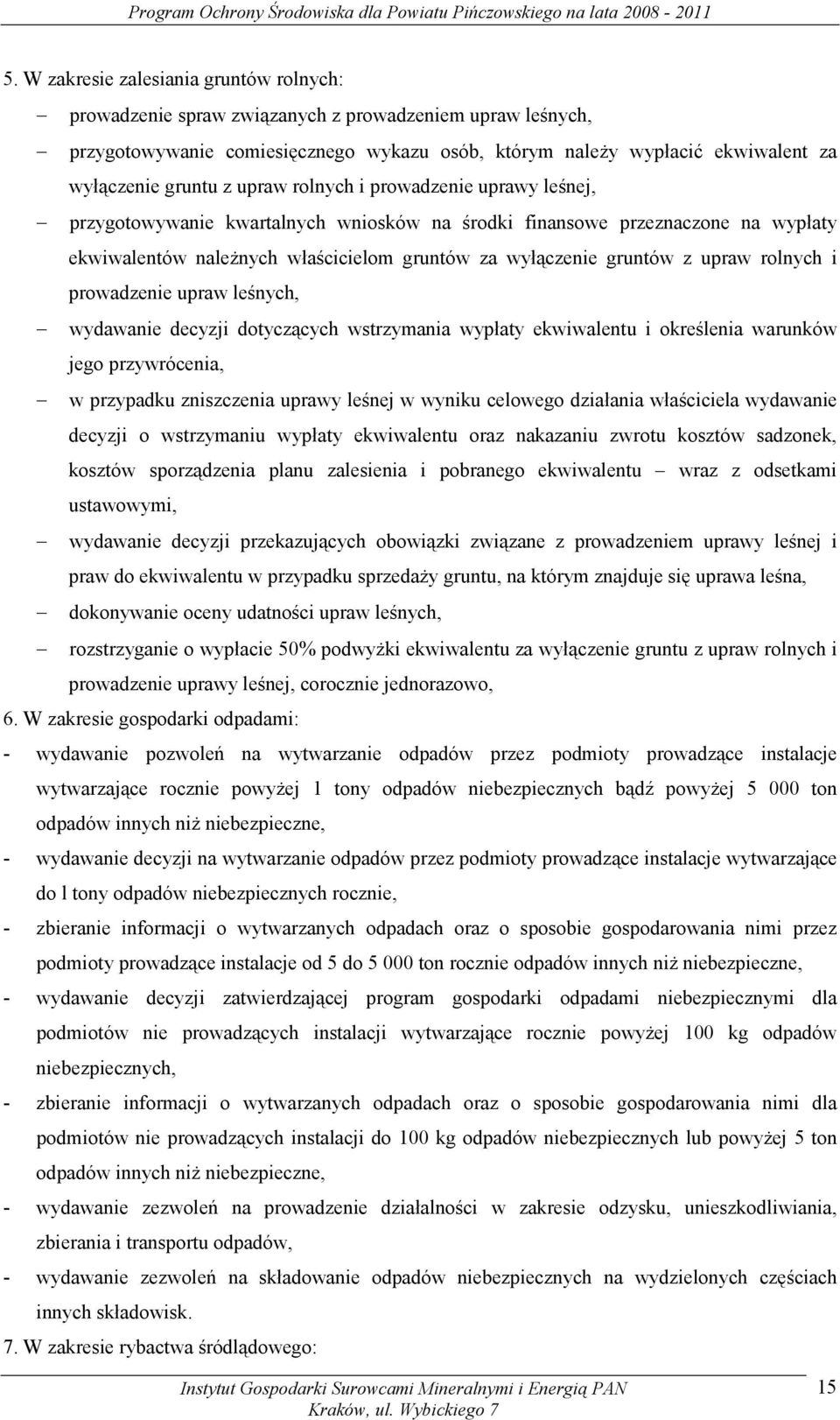 rolnych i prowadzenie upraw leśnych, wydawanie decyzji dotyczących wstrzymania wypłaty ekwiwalentu i określenia warunków jego przywrócenia, w przypadku zniszczenia uprawy leśnej w wyniku celowego