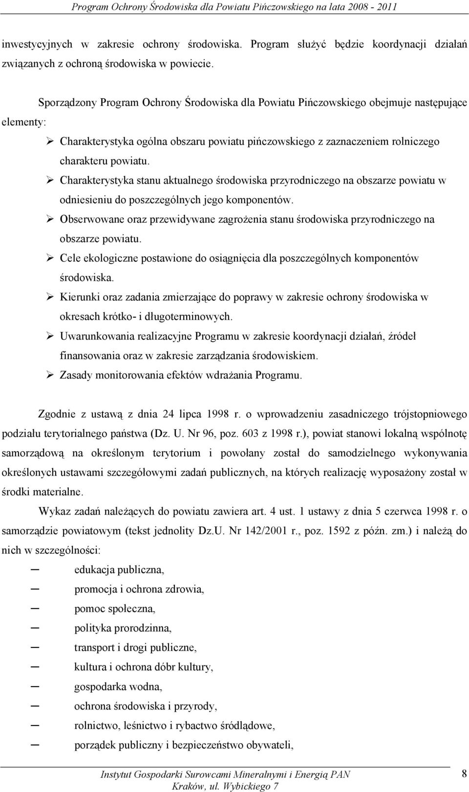 Charakterystyka stanu aktualnego środowiska przyrodniczego na obszarze powiatu w odniesieniu do poszczególnych jego komponentów.