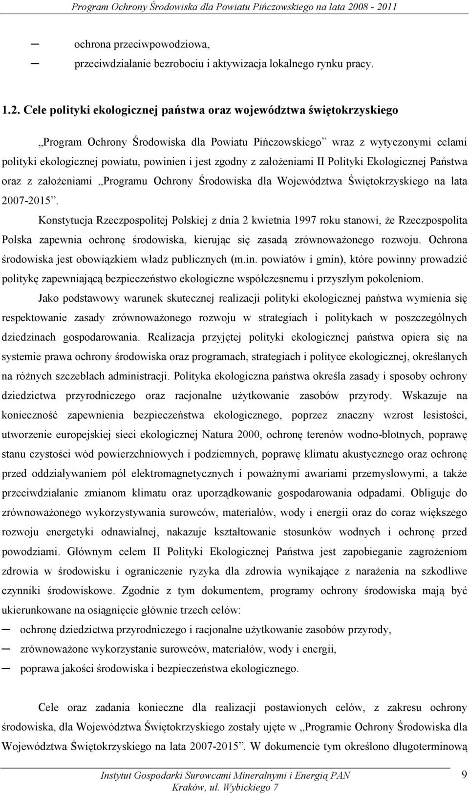 zgodny z założeniami II Polityki Ekologicznej Państwa oraz z założeniami Programu Ochrony Środowiska dla Województwa Świętokrzyskiego na lata 2007-2015.