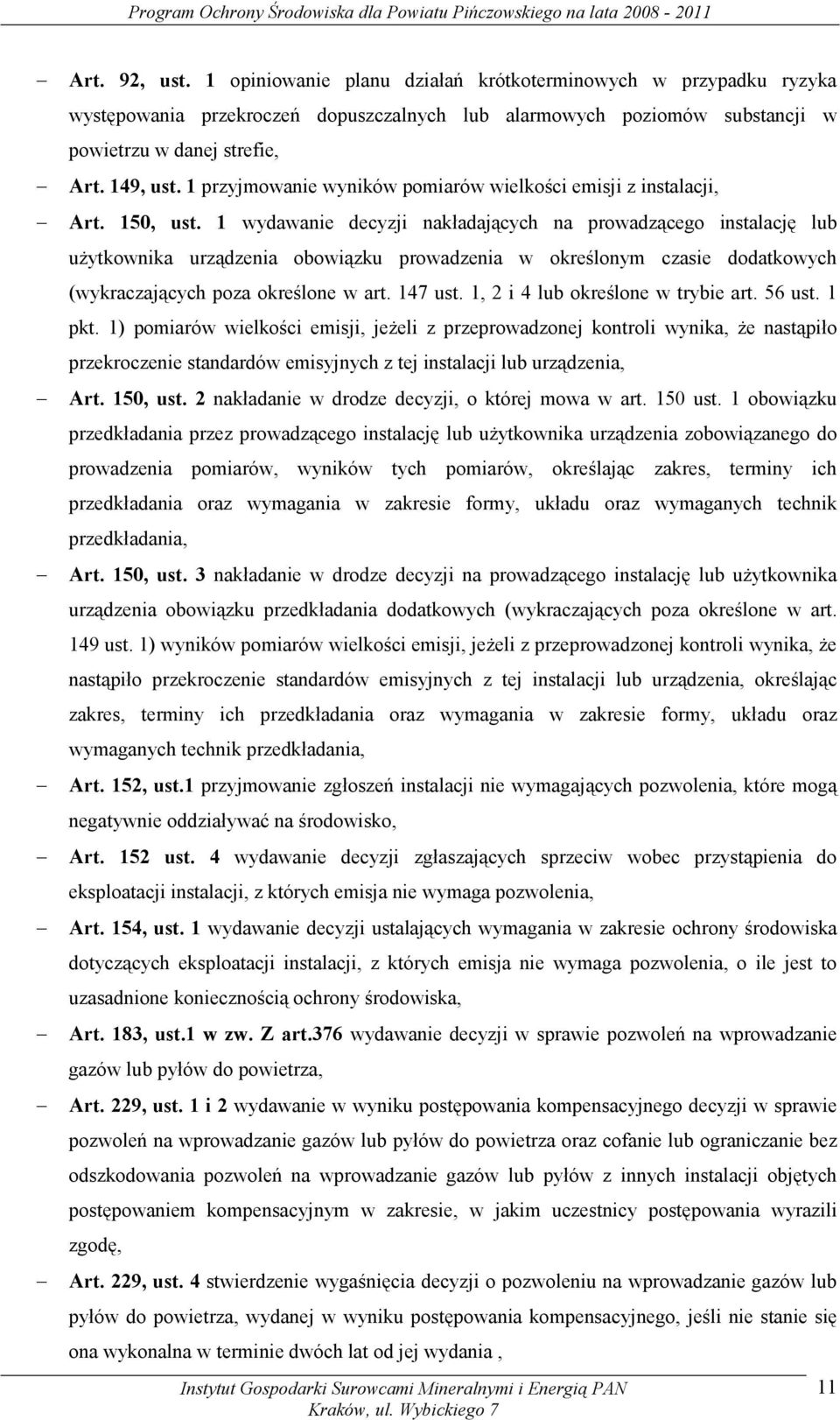 1 wydawanie decyzji nakładających na prowadzącego instalację lub użytkownika urządzenia obowiązku prowadzenia w określonym czasie dodatkowych (wykraczających poza określone w art. 147 ust.