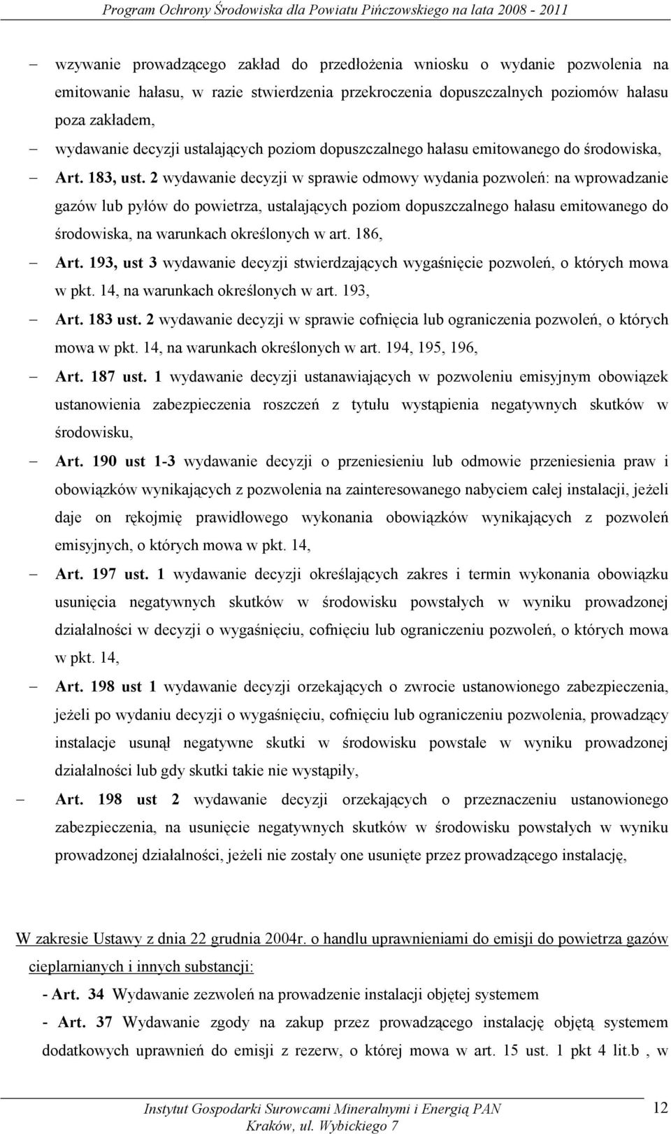 2 wydawanie decyzji w sprawie odmowy wydania pozwoleń: na wprowadzanie gazów lub pyłów do powietrza, ustalających poziom dopuszczalnego hałasu emitowanego do środowiska, na warunkach określonych w