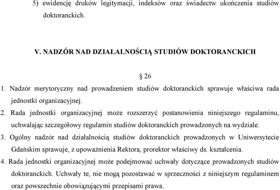 Rada jednostki organizacyjnej może rozszerzyć postanowienia niniejszego regulaminu, uchwalając szczegółowy regulamin studiów doktoranckich prowadzonych na wydziale. 3.