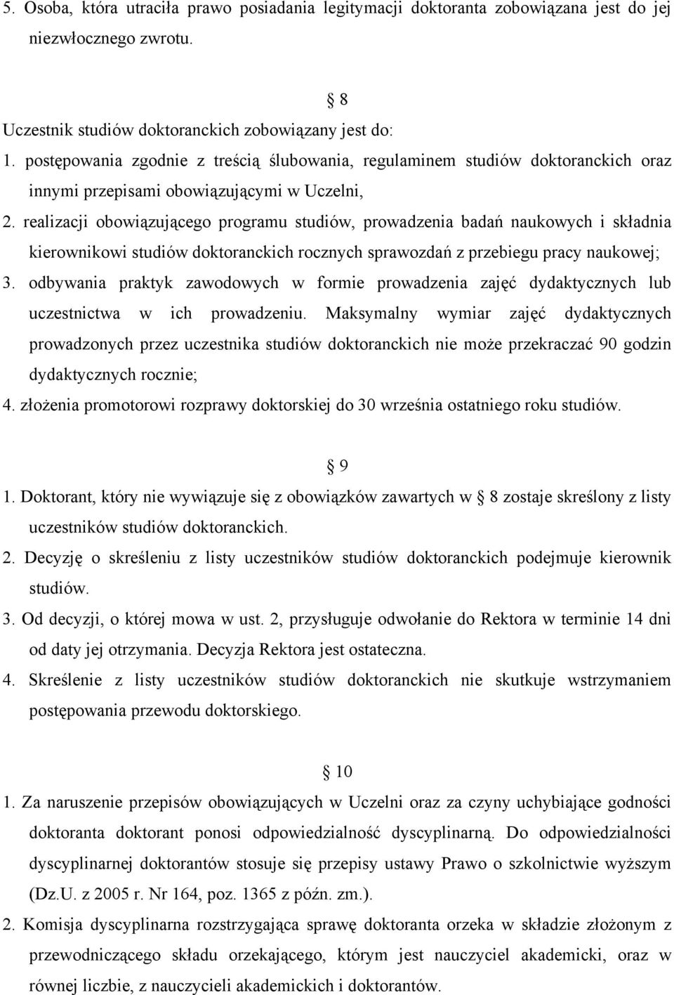 realizacji obowiązującego programu studiów, prowadzenia badań naukowych i składnia kierownikowi studiów doktoranckich rocznych sprawozdań z przebiegu pracy naukowej; 3.