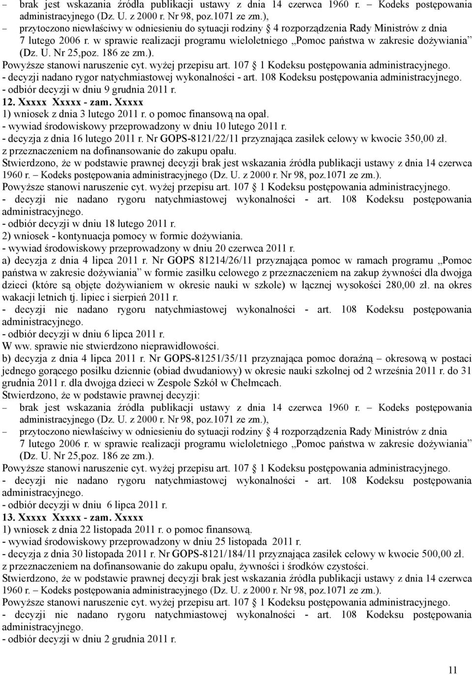 w sprawie realizacji programu wieloletniego Pomoc państwa w zakresie doŝywiania (Dz. U. Nr 25,poz. 186 ze zm.). - decyzji nadano rygor natychmiastowej wykonalności - art.