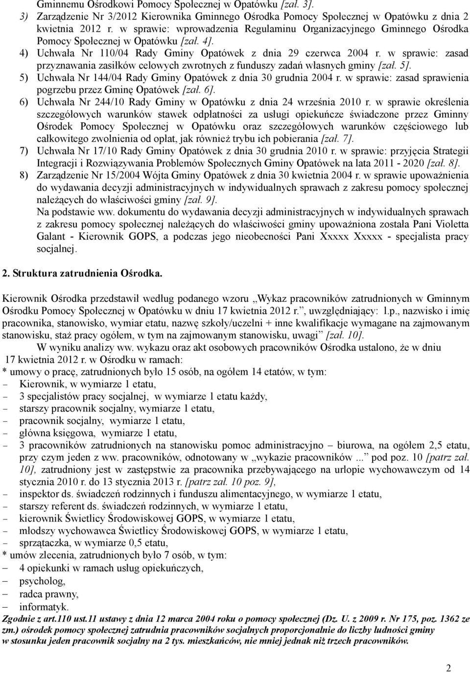 w sprawie: zasad przyznawania zasiłków celowych zwrotnych z funduszy zadań własnych gminy [zał. 5]. 5) Uchwała Nr 144/04 Rady Gminy Opatówek z dnia 30 grudnia 2004 r.
