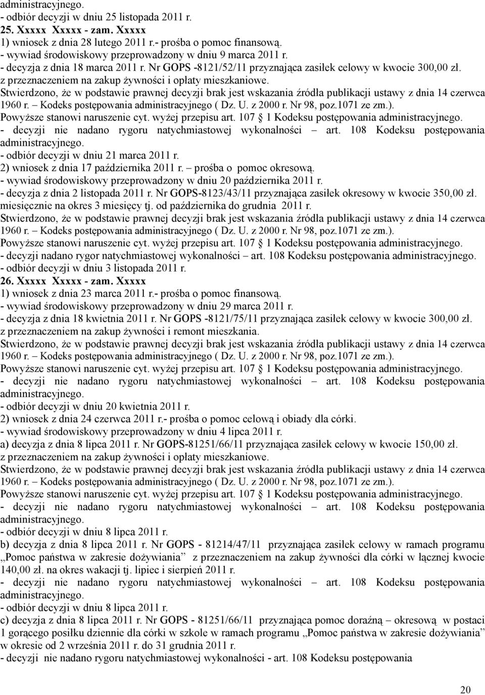 2) wniosek z dnia 17 października 2011 r. prośba o pomoc okresową. - wywiad środowiskowy przeprowadzony w dniu 20 października 2011 r. - decyzja z dnia 2 listopada 2011 r.