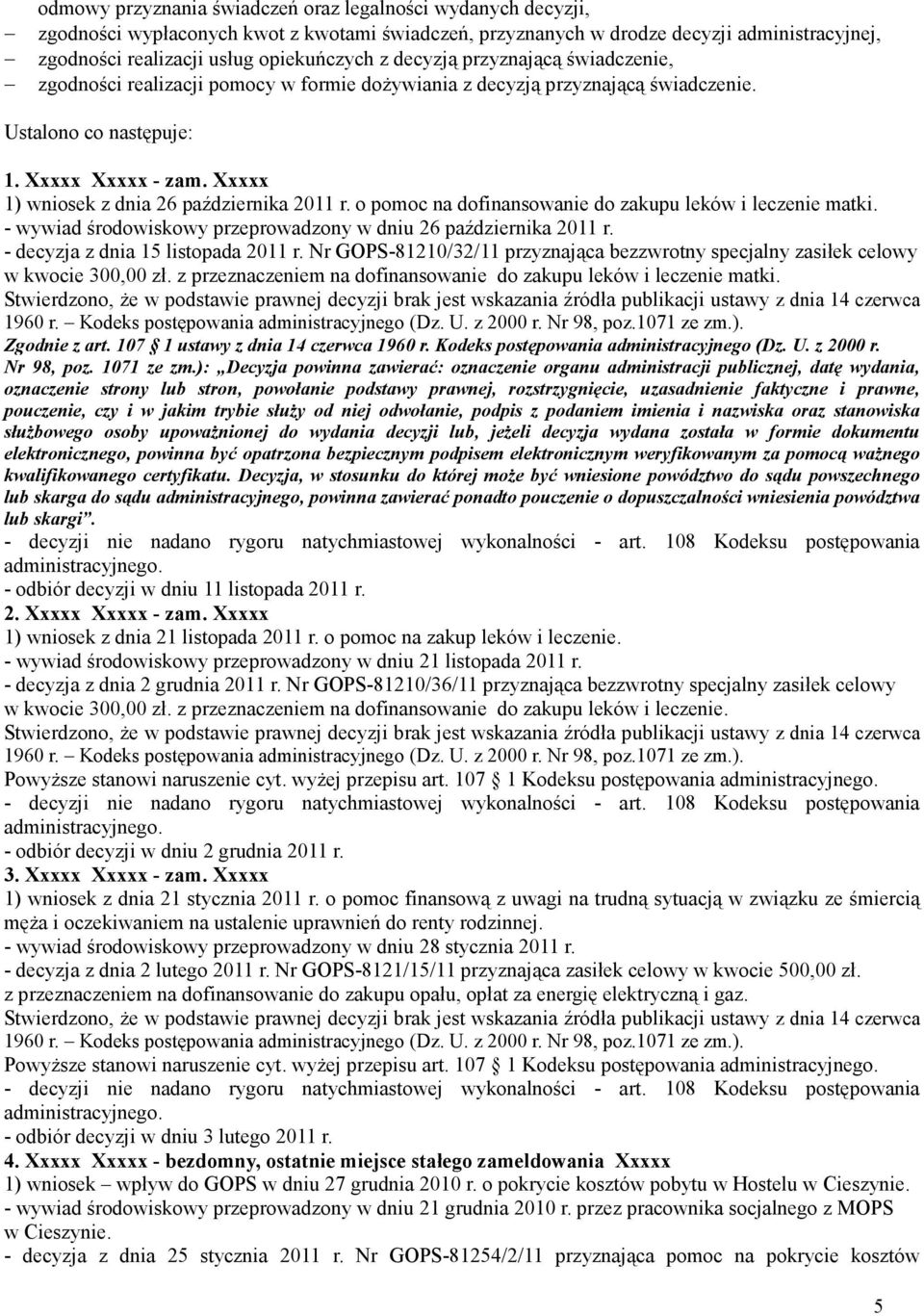 Xxxxx 1) wniosek z dnia 26 października 2011 r. o pomoc na dofinansowanie do zakupu leków i leczenie matki. - wywiad środowiskowy przeprowadzony w dniu 26 października 2011 r.