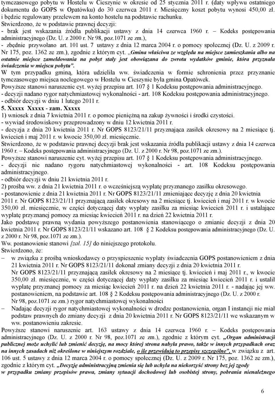 Kodeks postępowania administracyjnego (Dz. U. z 2000 r. Nr 98, poz.1071 ze zm.), - zbędnie przywołano art. 101 ust. 7 ustawy z dnia 12 marca 2004 r. o pomocy społecznej (Dz. U. z 2009 r. Nr 175, poz.