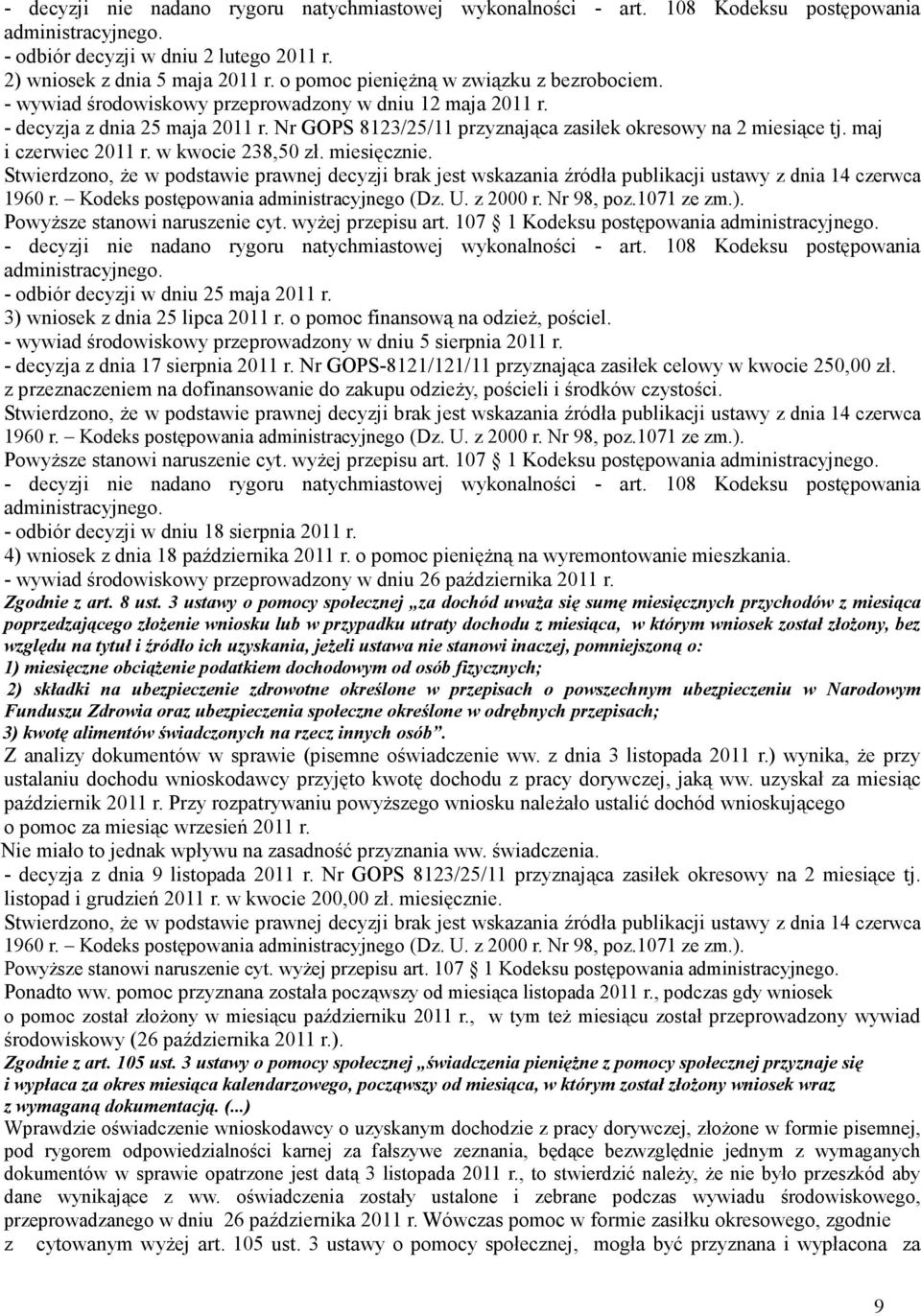 3) wniosek z dnia 25 lipca 2011 r. o pomoc finansową na odzieŝ, pościel. - wywiad środowiskowy przeprowadzony w dniu 5 sierpnia 2011 r. - decyzja z dnia 17 sierpnia 2011 r.
