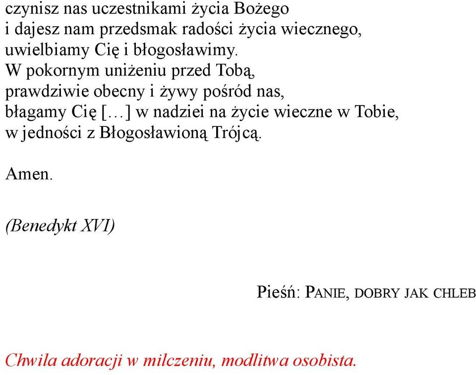 W pokornym uniżeniu przed Tobą, prawdziwie obecny i żywy pośród nas, błagamy Cię [ ] w