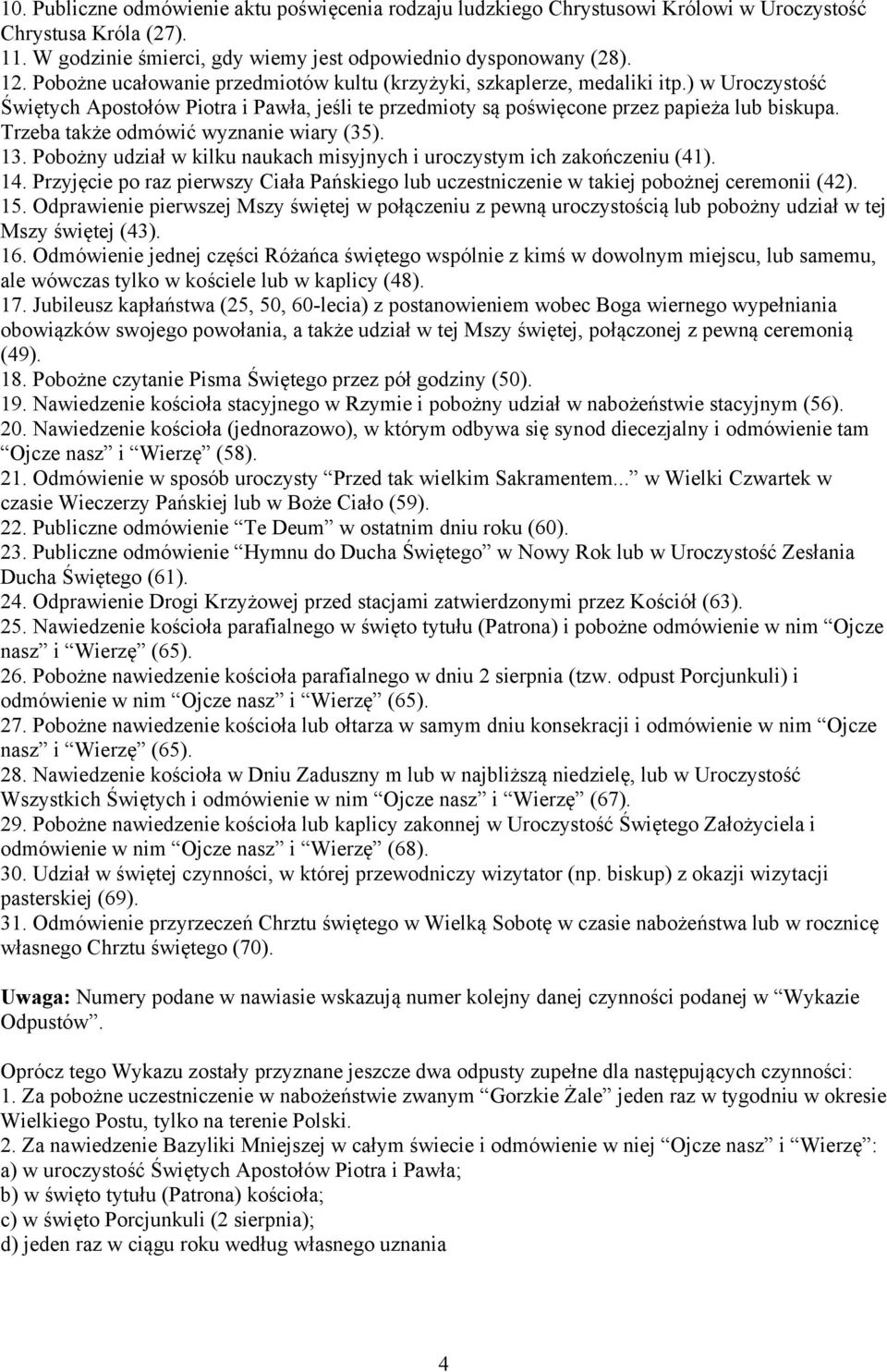 Trzeba także odmówić wyznanie wiary (35). 13. Pobożny udział w kilku naukach misyjnych i uroczystym ich zakończeniu (41). 14.