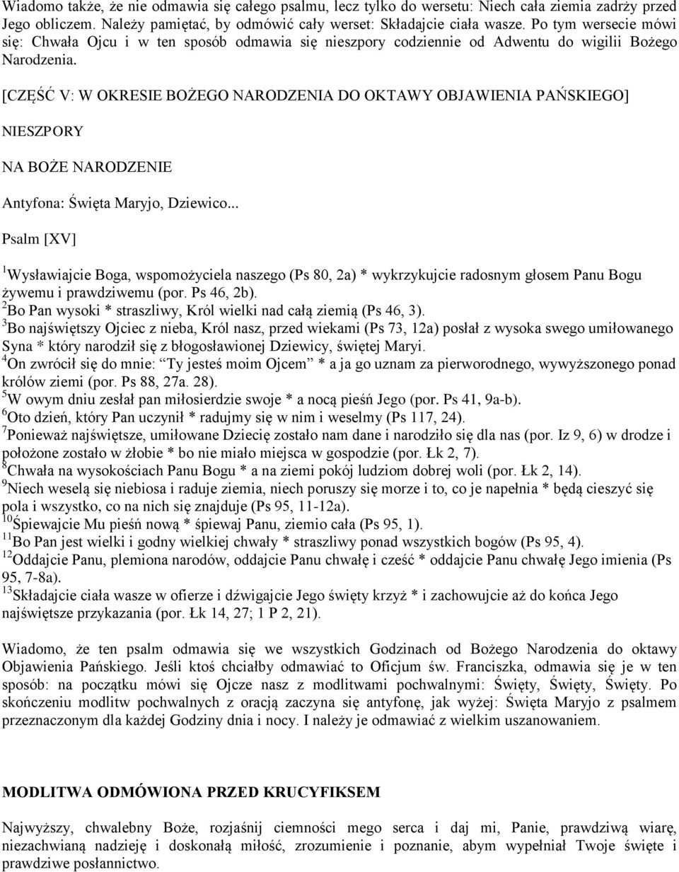 [CZĘŚĆ V: W OKRESIE BOŻEGO NARODZENIA DO OKTAWY OBJAWIENIA PAŃSKIEGO] NIESZPORY NA BOŻE NARODZENIE Psalm [XV] 1 Wysławiajcie Boga, wspomożyciela naszego (Ps 80, 2a) * wykrzykujcie radosnym głosem