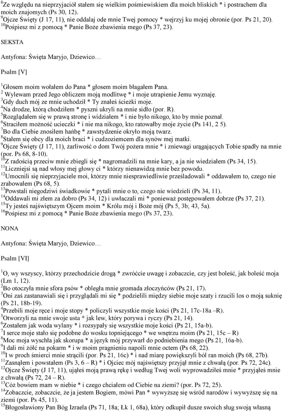 SEKSTA Psalm [V] 1 Głosem moim wołałem do Pana * głosem moim błagałem Pana. 2 Wylewam przed Jego obliczem moją modlitwę * i moje utrapienie Jemu wyznaję.
