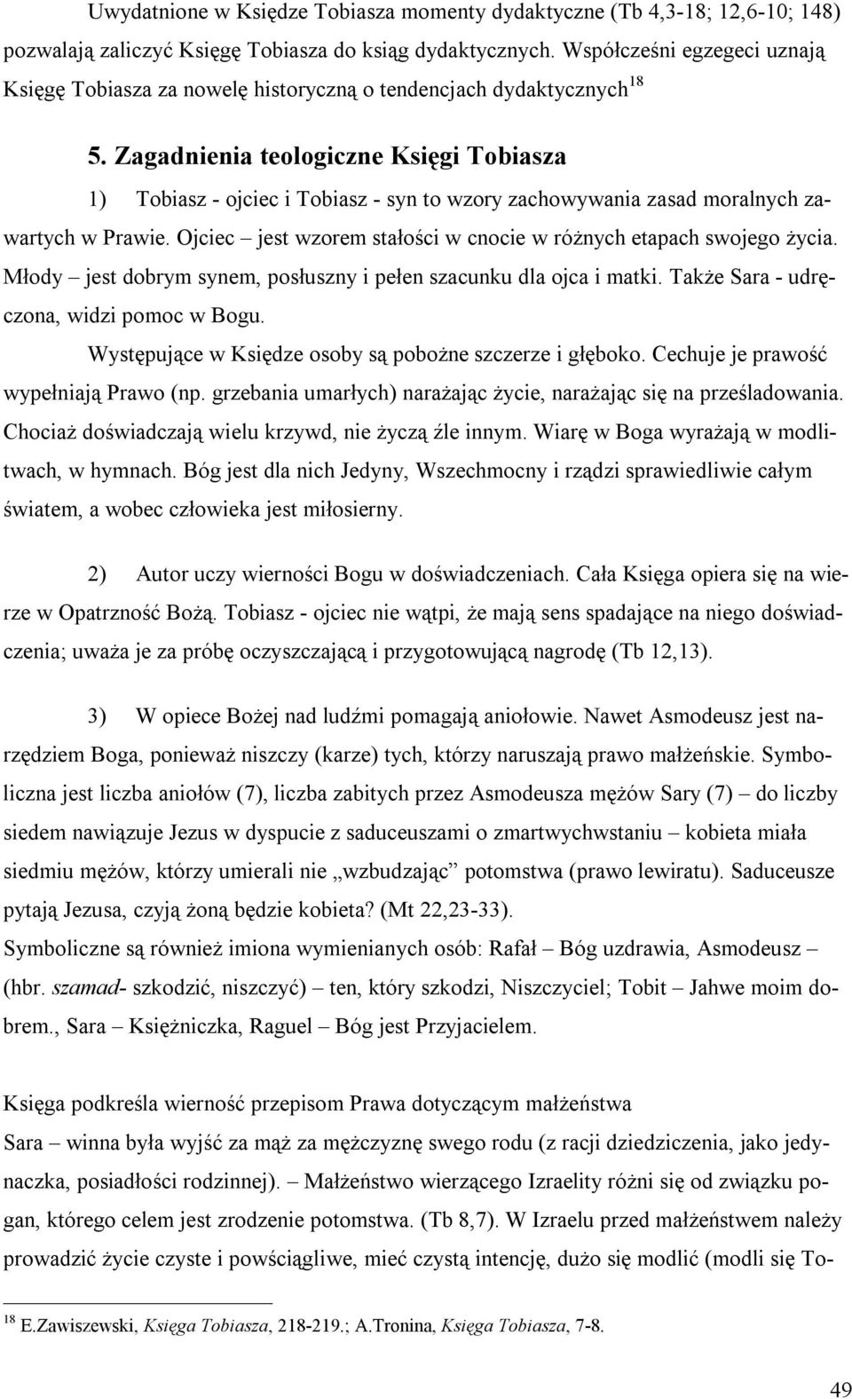 Zagadnienia teologiczne Księgi Tobiasza 1) Tobiasz - ojciec i Tobiasz - syn to wzory zachowywania zasad moralnych zawartych w Prawie.