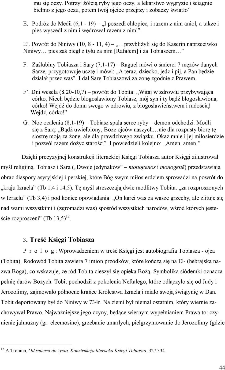 Powrót do Niniwy (10, 8-11, 4) przybliżyli się do Kaserin naprzeciwko Niniwy pies zaś biegł z tyłu za nim [Rafałem] i za Tobiaszem F.