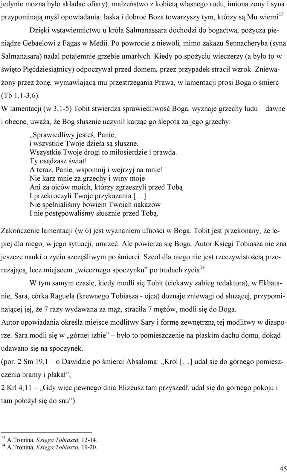 Po powrocie z niewoli, mimo zakazu Sennacheryba (syna Salmanasara) nadal potajemnie grzebie umarłych.
