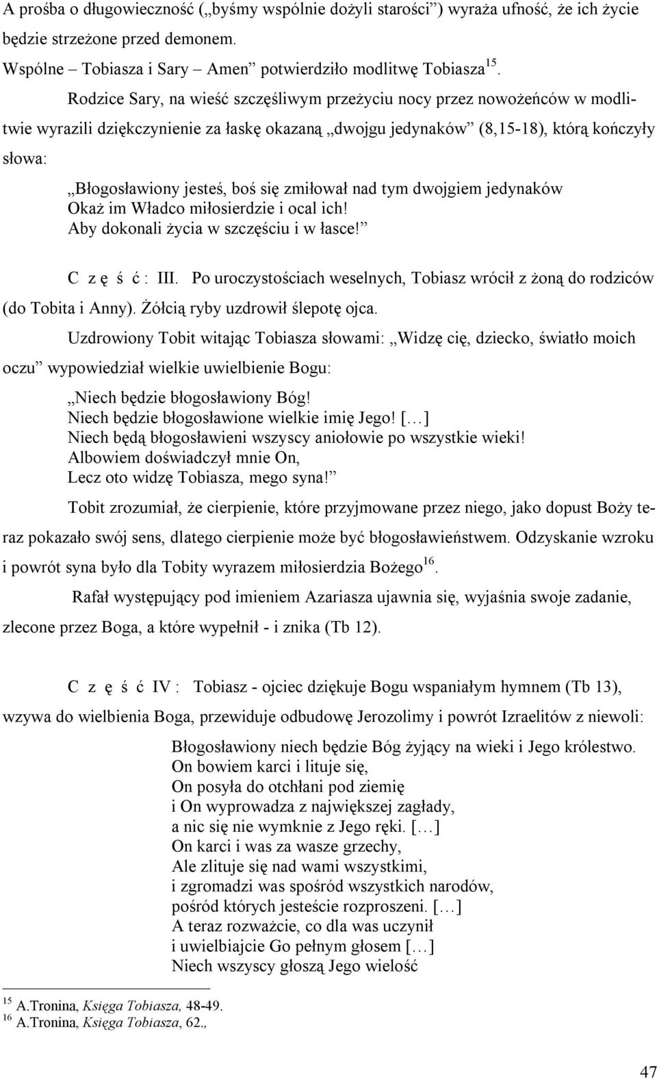zmiłował nad tym dwojgiem jedynaków Okaż im Władco miłosierdzie i ocal ich! Aby dokonali życia w szczęściu i w łasce! C z ę ś ć : III.