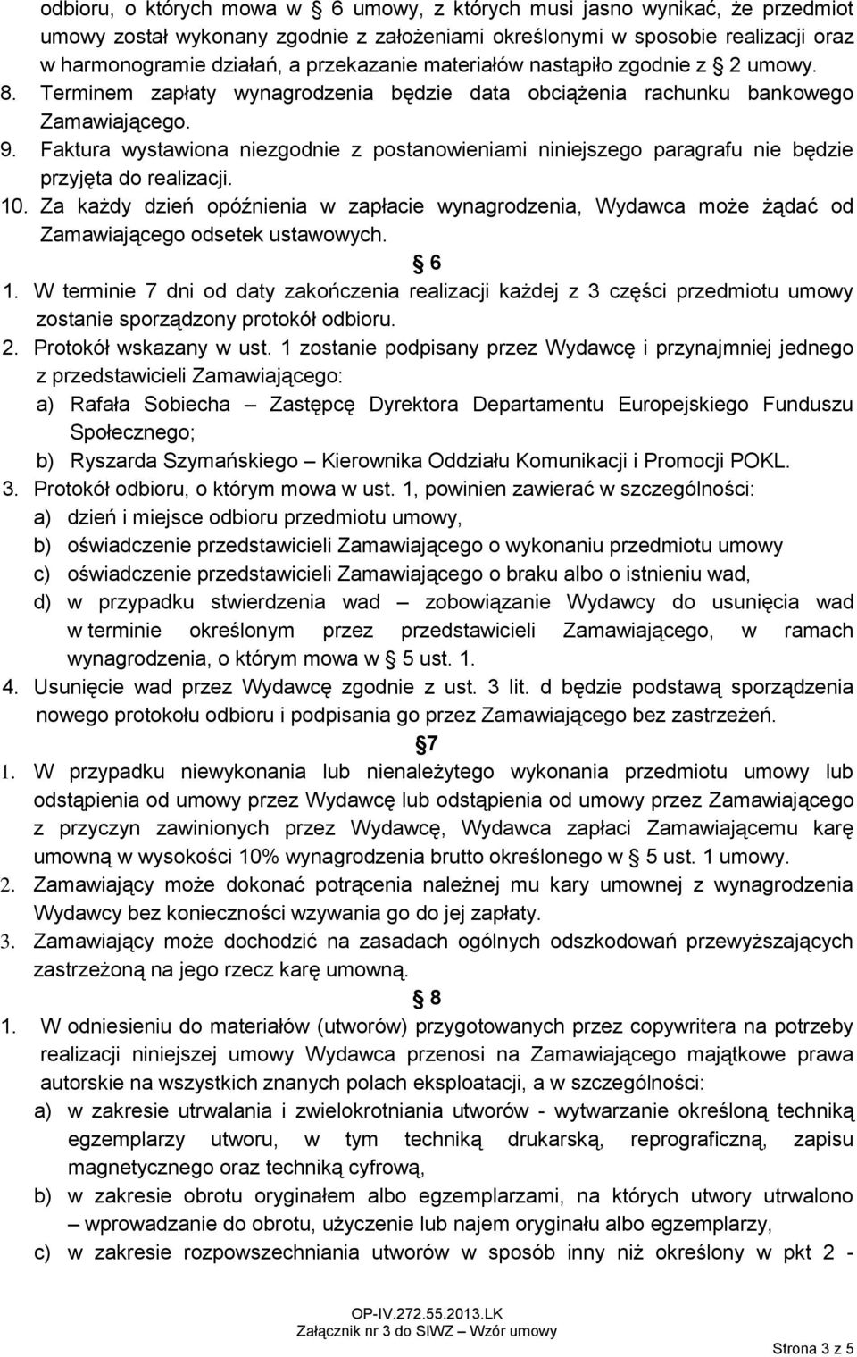 Faktura wystawiona niezgodnie z postanowieniami niniejszego paragrafu nie będzie przyjęta do realizacji. 10.