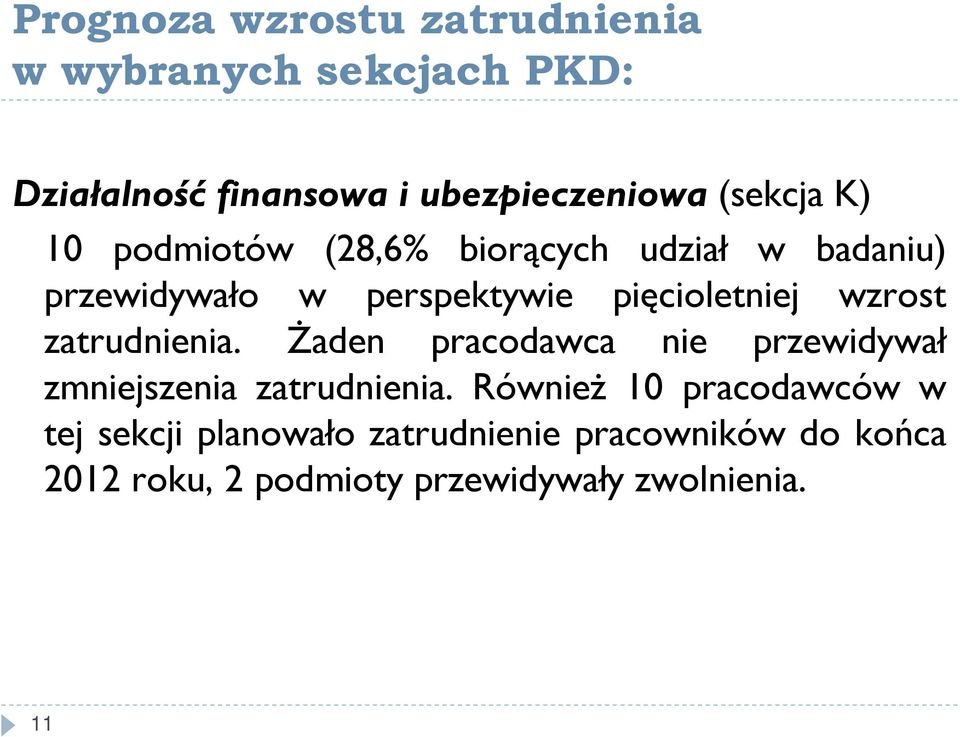 wzrost zatrudnienia. Żaden pracodawca nie przewidywał zmniejszenia zatrudnienia.