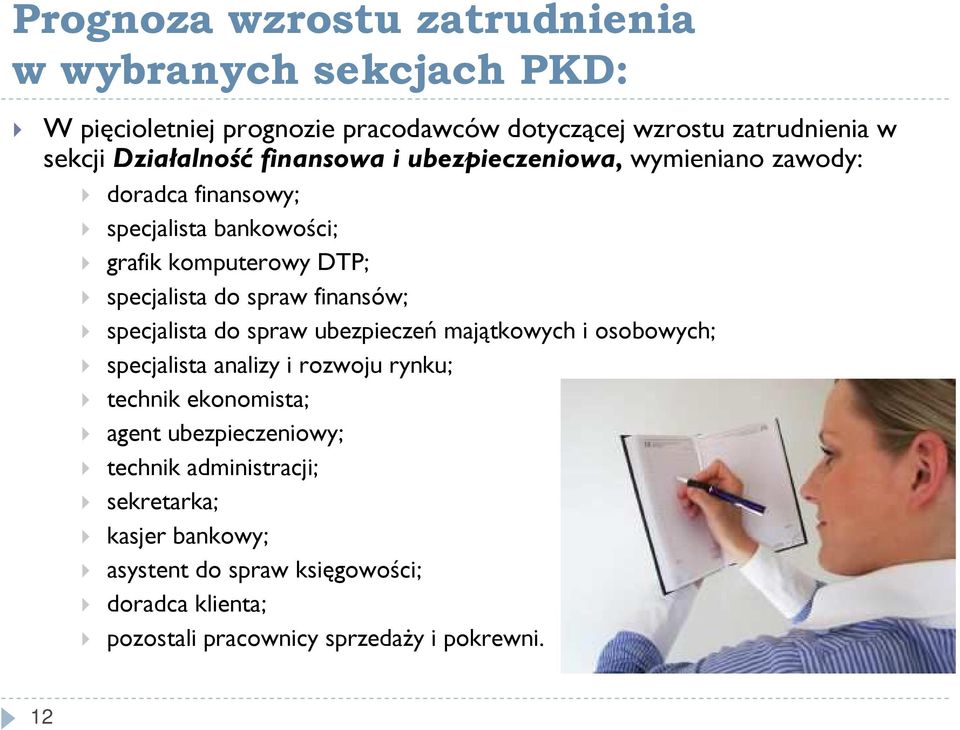 spraw finansów; specjalista do spraw ubezpieczeń majątkowych i osobowych; specjalista analizy i rozwoju rynku; technik ekonomista; agent