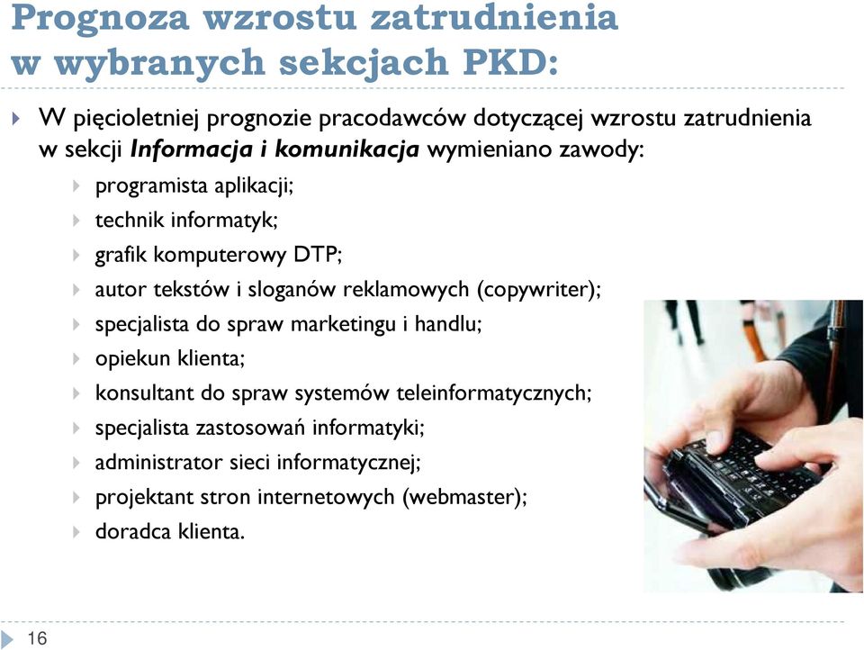 reklamowych (copywriter); specjalista do spraw marketingu i handlu; opiekun klienta; konsultant do spraw systemów teleinformatycznych;