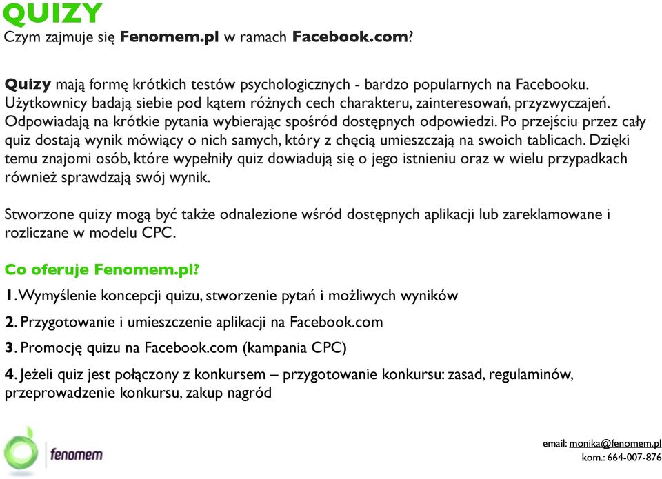 Po przejściu przez cały quiz dostają wynik mówiący o nich samych, który z chęcią umieszczają na swoich tablicach.