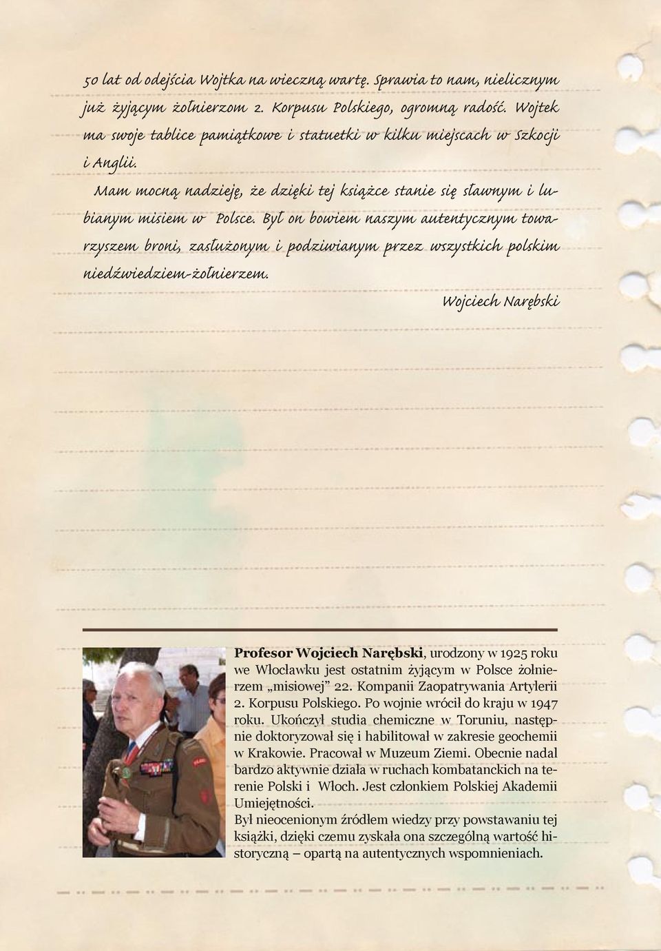 Był on bowiem naszym autentycznym towarzyszem broni, zasłużonym i podziwianym przez wszystkich polskim niedźwiedziem-żołnierzem.