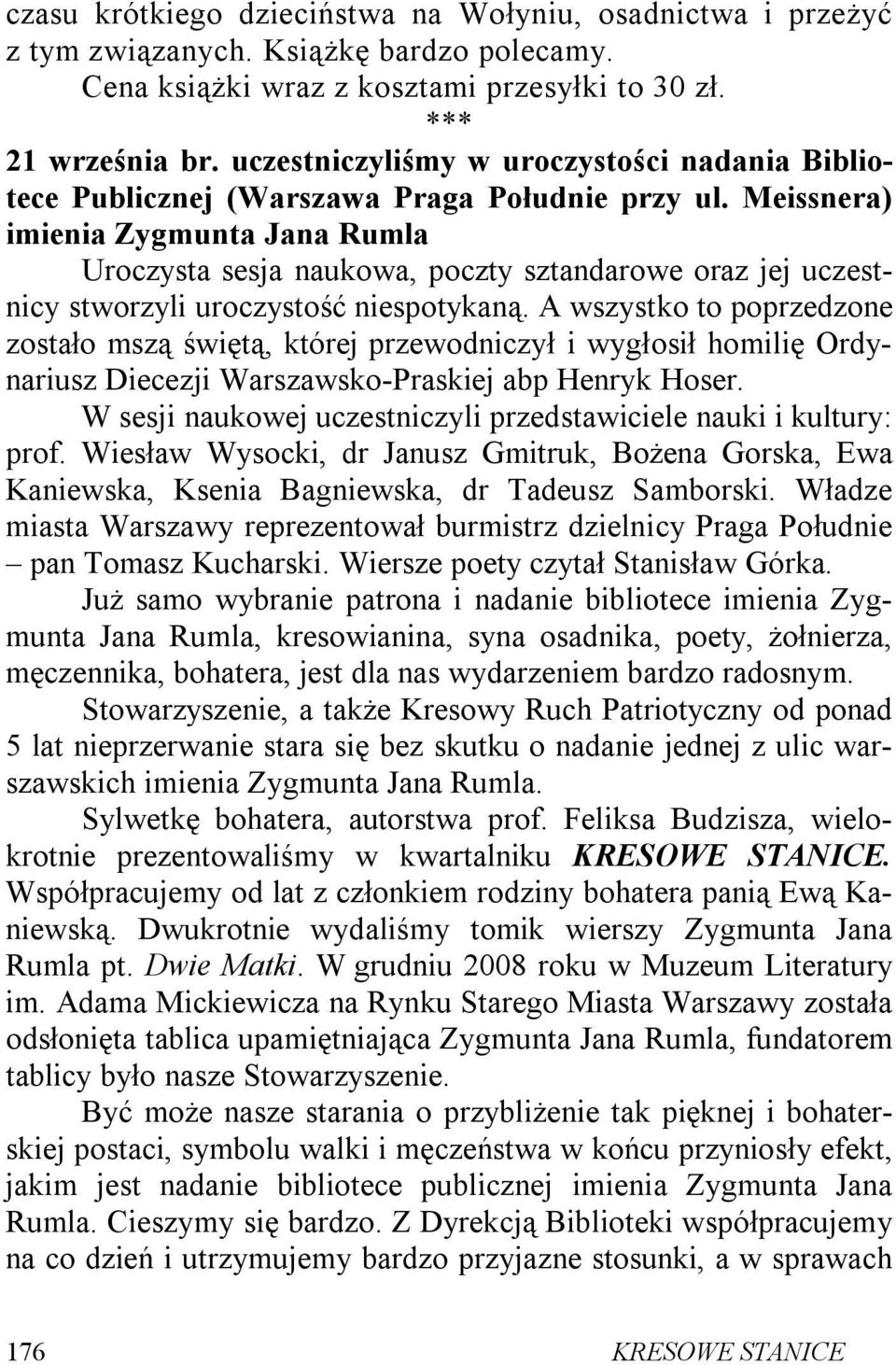 Meissnera) imienia Zygmunta Jana Rumla Uroczysta sesja naukowa, poczty sztandarowe oraz jej uczestnicy stworzyli uroczystość niespotykaną.