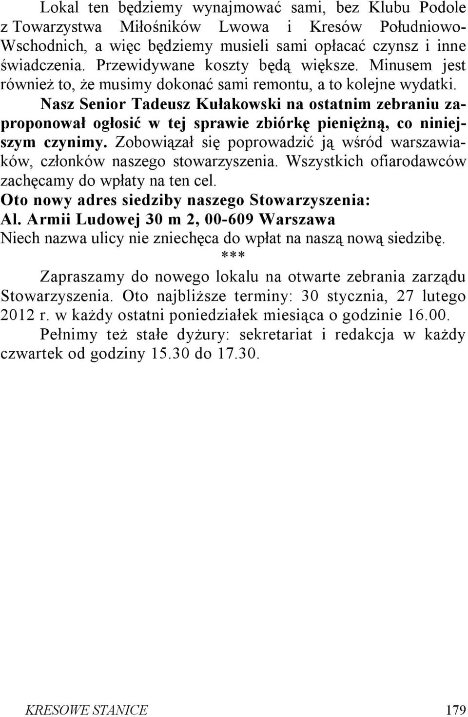 Nasz Senior Tadeusz Kułakowski na ostatnim zebraniu zaproponował ogłosić w tej sprawie zbiórkę pieniężną, co niniejszym czynimy.