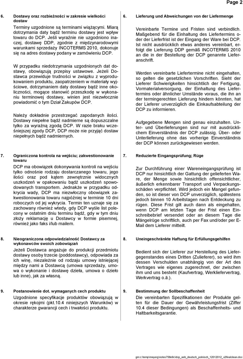 W przypadku niedotrzymania uzgodnionych dat dostawy, obowiązują przepisy ustawowe.