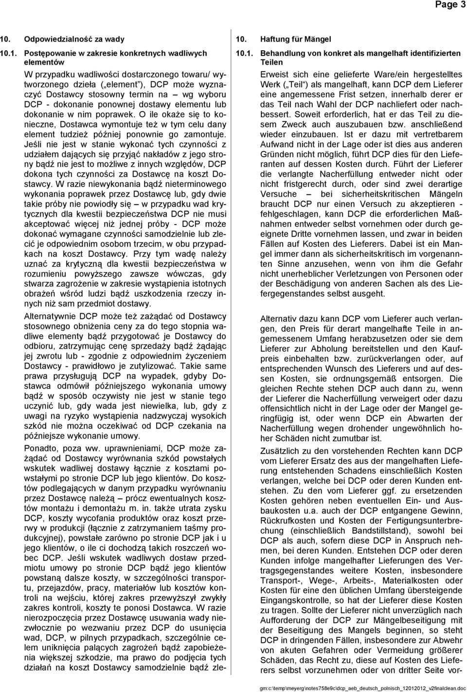 .1. Postępowanie w zakresie konkretnych wadliwych elementów W przypadku wadliwości dostarczonego towaru/ wytworzonego dzieła ( element ), DCP może wyznaczyć Dostawcy stosowny termin na wg wyboru DCP