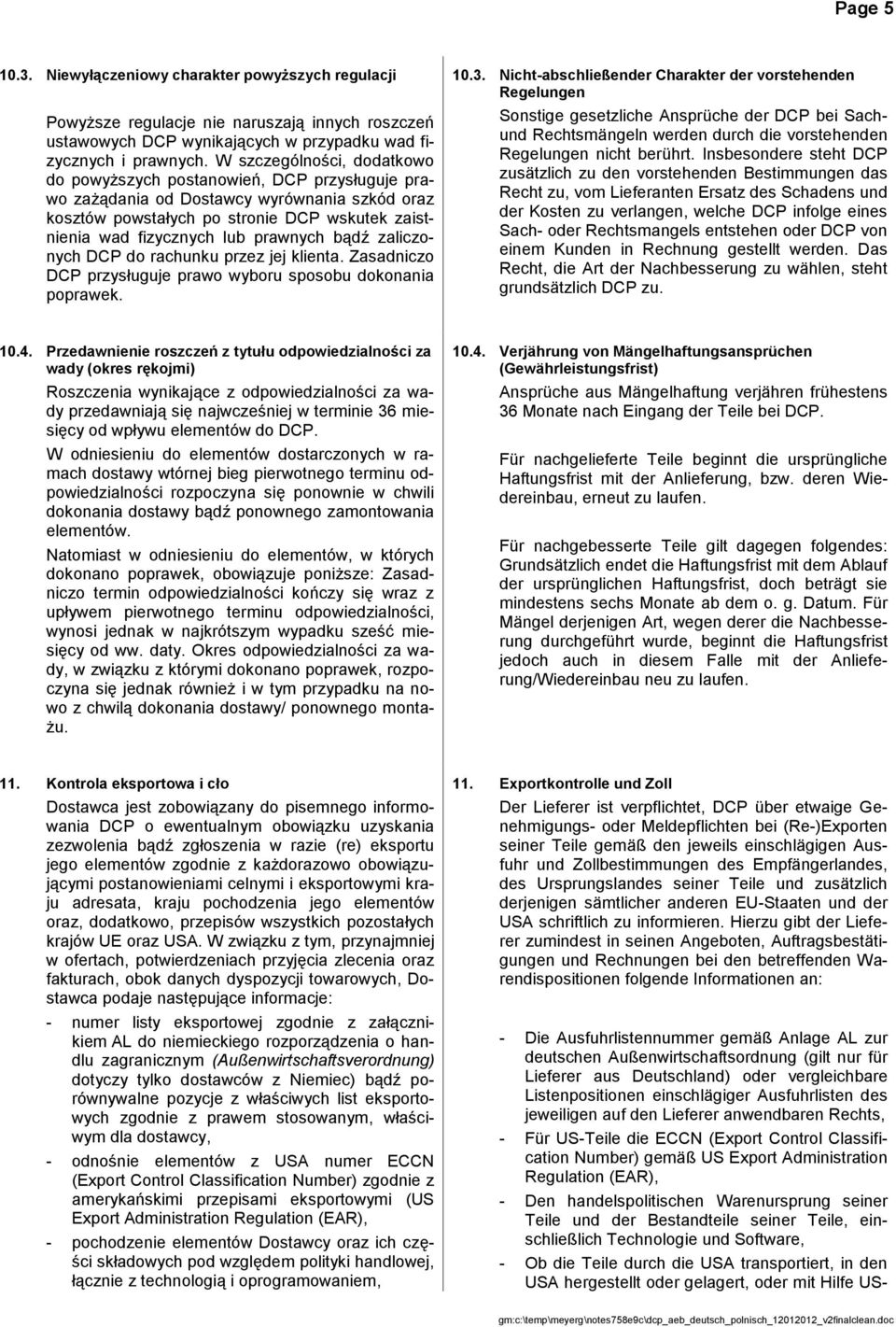 prawnych bądź zaliczonych DCP do rachunku przez jej klienta. Zasadniczo DCP przysługuje prawo wyboru sposobu dokonania poprawek. 10.3.