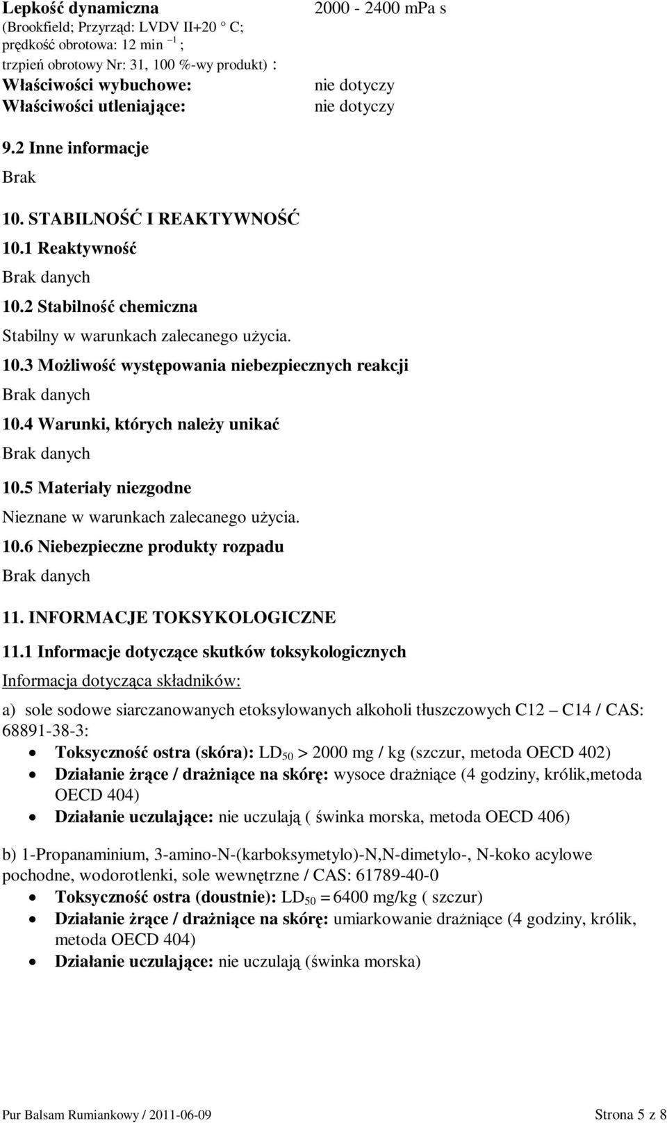 4 Warunki, których naley unika 10.5 Materiay niezgodne Nieznane w warunkach zalecanego uycia. 10.6 Niebezpieczne produkty rozpadu 11. INFORMACJE TOKSYKOLOGICZNE 11.