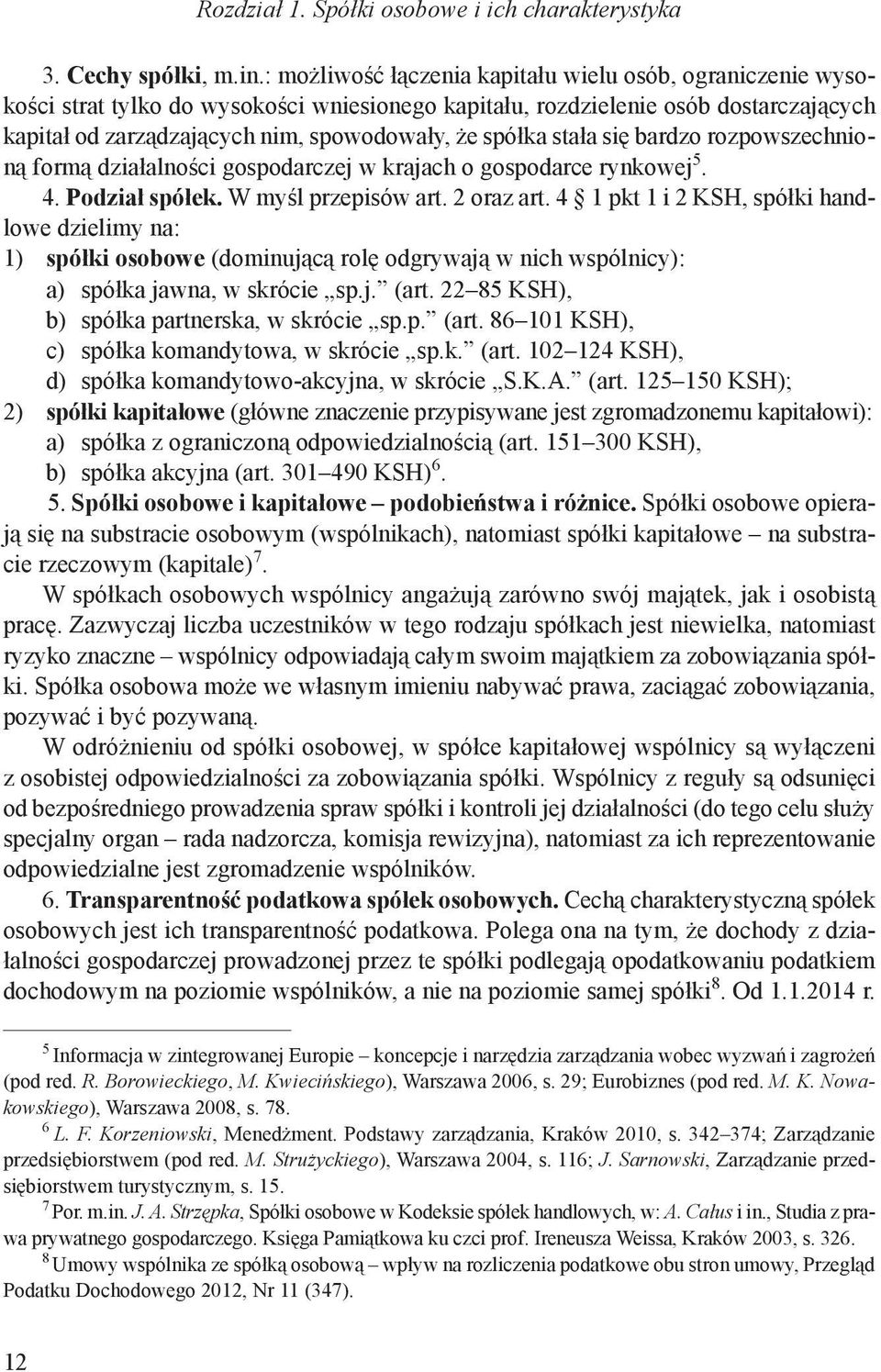 stała się bardzo rozpowszechnioną formą działalności gospodarczej w krajach o gospodarce rynkowej 5. 4. Podział spółek. W myśl przepisów art. 2 oraz art.