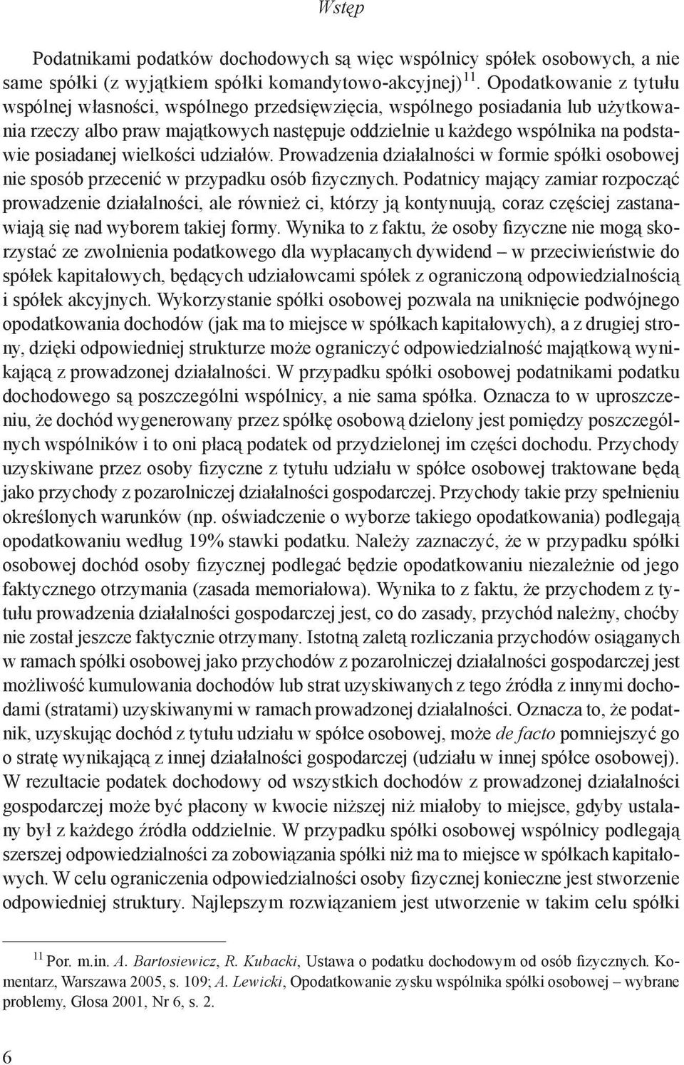 posiadanej wielkości udziałów. Prowadzenia działalności w formie spółki osobowej nie sposób przecenić w przypadku osób fizycznych.