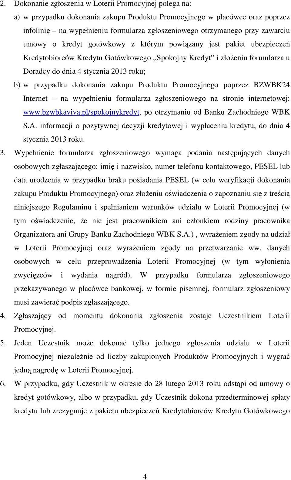 przypadku dokonania zakupu Produktu Promocyjnego poprzez BZWBK24 Internet na wypełnieniu formularza zgłoszeniowego na stronie internetowej: www.bzwbkaviva.